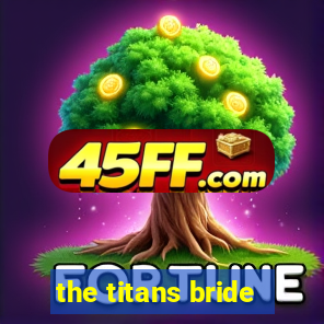 the titans bride